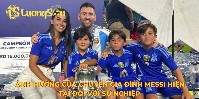 Ảnh hưởng của chuyện gia đình Messi hiện tại đối với sự nghiệp