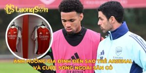sao trẻ Arsenal và cuộc sống ngoài sân cỏ