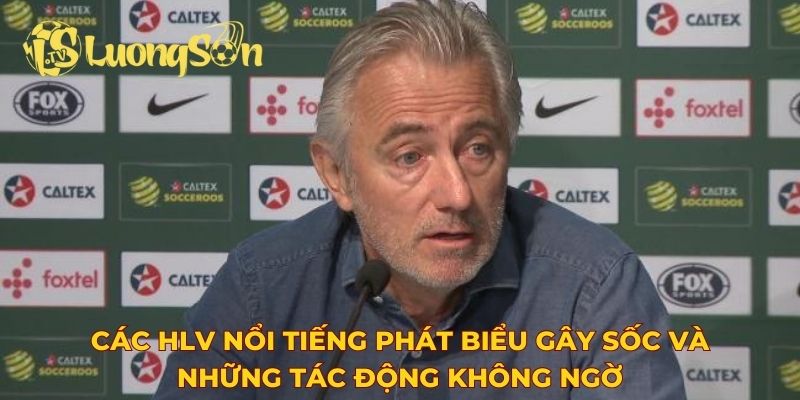 Các HLV nổi tiếng phát biểu gây sốc và những tác động không ngờ