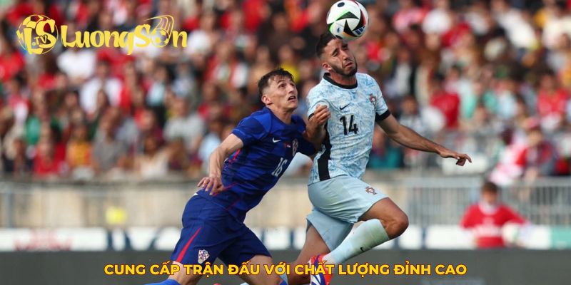 Luong Son TV cung cấp trận đấu với chất lượng đỉnh cao