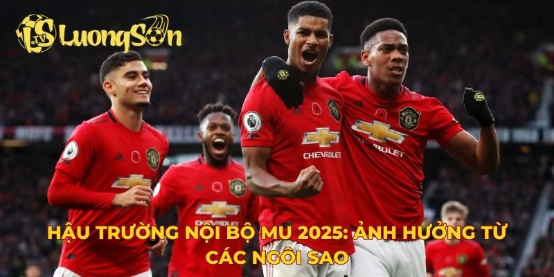 Hậu trường nội bộ MU 2025: Ảnh hưởng từ các ngôi sao