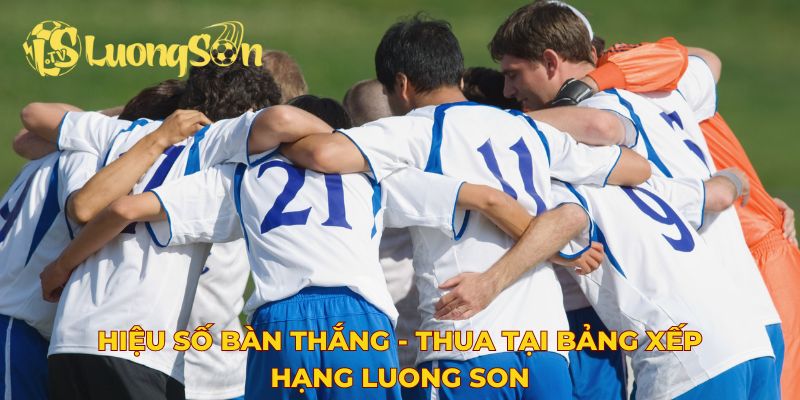 Hiệu số bàn thắng - thua tại bảng xếp hạng Luong Son