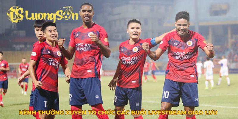 Luong Son TV thường xuyên tổ chức các buổi Livestream giao lưu với người hâm mộ thể thao
