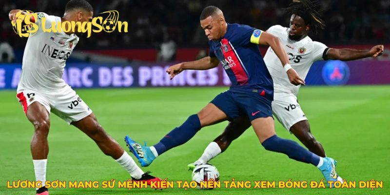 Luong Son TV mang sứ mệnh kiến tạo nền tảng xem bóng đá toàn diện
