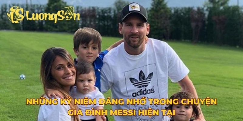 Những kỷ niệm đáng nhớ trong chuyện gia đình Messi hiện tại