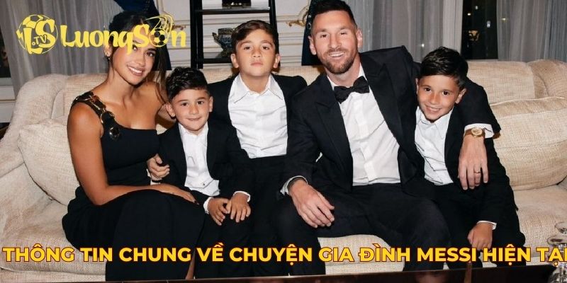 Thông tin chung về chuyện gia đình Messi hiện tại
