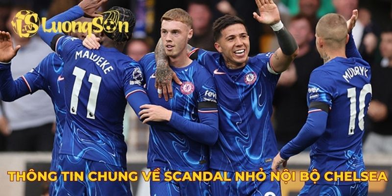 Thông tin chung về scandal nhỏ nội bộ Chelsea